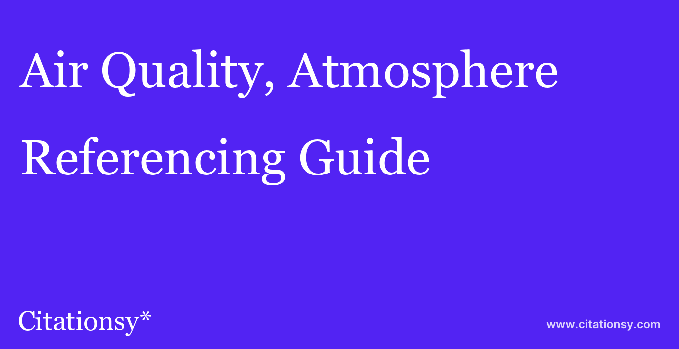 cite Air Quality, Atmosphere & Health  — Referencing Guide
